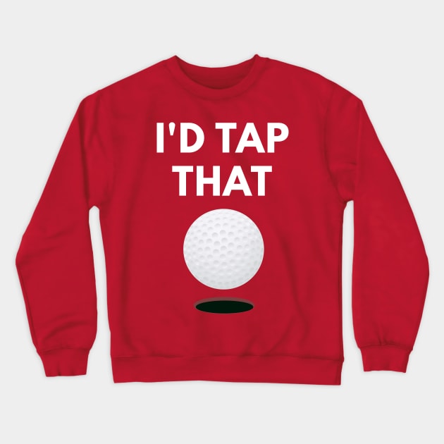 I'd Tap That - Funny Golf Pun Crewneck Sweatshirt by coffeeandwinedesigns